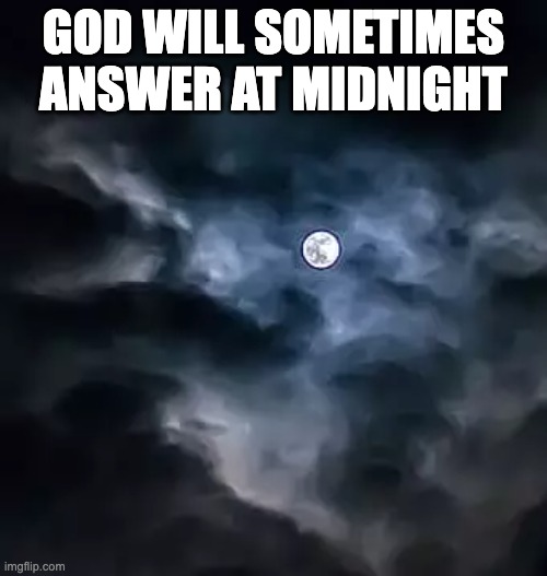 God Will Sometimes Answer At Midnight