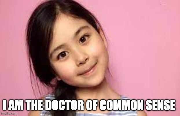 The Doctor Of Common Sense Now Identifies As A 10 Year Old Asian Girl?
