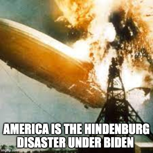 America Is The New Hindenburg Disaster:  Reconciliation Bill Won’t Help Inflation