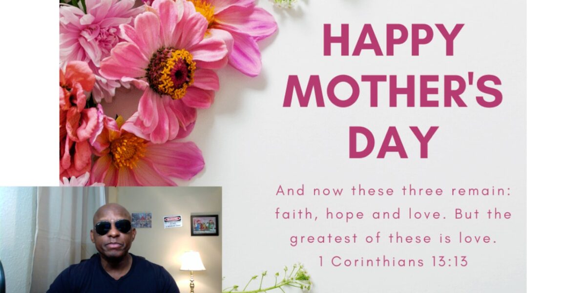 Happy Mother’s Day To All You Great Mothers: God Gives Us These Mothers